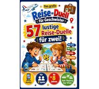 Das große Reise-Duell für Geschwister: 57 lustige 1-gegen-1-Reisespiele für Kinder ab 8 Jahren - Beschäftigung ohne Handy für Auto, Flugzeug, Zug & Urlaub