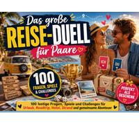 Das große Reise-Duell für Paare: 100 lustige Fragen, Spiele und Challenges für Urlaub, Roadtrip, Hotel, Strand und gemeinsame Abenteuer