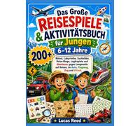 Das Große Reisespiele & Aktivitätsbuch für Jungen 6-12 Jahre: 200+ Rätsel, Labyrinthe, Suchbilder, Reise-Bingo, Logikspiele und Abenteuer gegen ... Reisen, im Auto, Flugzeug, Zug und Urlaub”