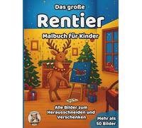 Das große Rentier-Malbuch für Kinder: über 50 schöne Ausmalbilder für Mädchen und Jungen ab 3 Jahren (Weihnachts-Malbücher)