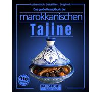 Das große Rezeptbuch der marokkanischen Tajine: Mehr als 110 authentische maghrebinische Köstlichkeiten aus dem mediterranen Slow Cooking Utensil, mit ... (Authentisch. Detailliert. Originell.)