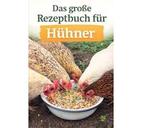 Das große Rezeptbuch für Hühner
