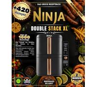 Das große Rezeptbuch Ninja Double Stack XL Über 420 einfache, leichte und authentische Rezepte: Frühstück, Fleisch, Fisch, Vegetarisch, Desserts, Smart Finish und Match Cook Techniques