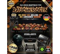 Das große Rezeptbuch VON Räucherofen: Über 350 einfache, unkomplizierte und authentische Gerichte für Grill- und Schmorgerichte-Fans - Rinderbrust, ... Fisch, Desserts und hausgemachte Wurstwaren