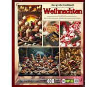 Das große Rezeptbuch Weihnachten : Mehr als 400 authentische, einfache, preiswerte und abwechslungsreiche Köstlichkeiten für zu Hause: heiße und kalte ... Abendessen, Kuchen, Gebäck und vieles mehr.