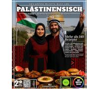 Das große Rezepte-Buch von palästinensischen Küche: Mit über 140 authentischen und traditionellen kulinarischen Entdeckungen - von Mezze und Maqloba ... Grillgerichten, Gebäck und vielem mehr.
