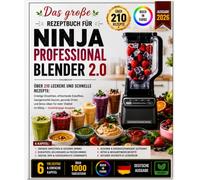 Das große Rezeptebuch für NINJA PROFESSIONAL BLENDER 2.0: Über 210 leckere und schnelle Rezepte: Cremige Smoothies, erfrischende Eiskaffees, ... Vitalität im Alltag - Unabhängige Ausgabe