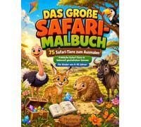 Das große Safari-Malbuch: 75 Safari-Tiere zum Ausmalen - Fröhliche Safari-Tiere in liebevoll gestalteten Szenen für Kinder von 4-10 Jahren