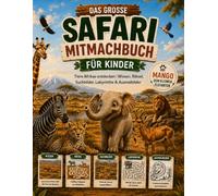 Das große Safari-Mitmachbuch für Kinder: Tiere Afrikas entdecken - Wissen, Rätsel, Suchbilder, Labyrinthe und Ausmalbilder (Safari-Kinder: Zoo und Dschungel Abenteuer)