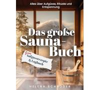 Das große Sauna-Buch: inkl. Aufgussrezepte und Logbuch - Alles über Aufgüsse, Rituale und Entspannung