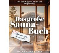 Das große Sauna-Buch: inkl. Aufgussrezepte und Logbuch - Alles über für Aufgüsse, Rituale und Entspannung