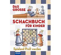Das große Schachbuch für Kinder: Spielend Profi werden
