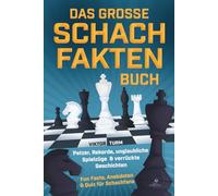 Das große Schachfakten Buch: Patzer, Rekorde, unglaubliche Spielzüge & verrückte Geschichten - Fun Facts, Anekdoten & Quiz für Schachfans