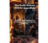 Das Große Schisma 1054 für Jugendliche.: Christlicher Geschichtsführer zur Kirchenspaltung zwischen Ost- und Westkirche.