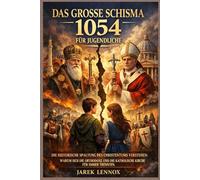 DAS GROSSE SCHISMA 1054 FÜR JUGENDLICHE: Die historische Spaltung des Christentums verstehen: Warum sich die orthodoxe und die katholische Kirche für immer trennten