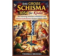DAS GROSSE SCHISMA 1054 für Kinder: Die Trennung zwischen orthodoxen und römisch-katholischen Kirchen einfach erklärt