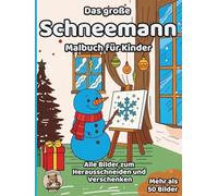Das große Schneemann-Malbuch für Kinder: über 50 schöne Ausmalbilder für Mädchen und Jungen ab 3 Jahren (Weihnachts-Malbücher)
