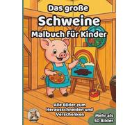Das große Schweine-Malbuch für Kinder: über 50 schöne Ausmalbilder für Mädchen und Jungen ab 3 Jahren (Tier-Malbücher für Kinder)