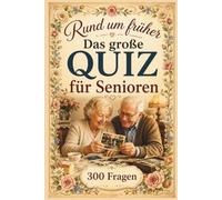 Das große Senioren-Quiz rund um früher: 300 Fragen für Senioren zum Mitraten, Erinnern und Schmunzeln - Quizfragen, Schätzfragen, Sprichwörter, ... mit Lösungen - ideal als Gedächtnistraining