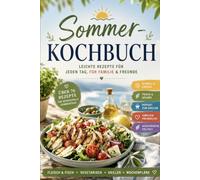 Das große Sommer-Kochbuch: Über 70 leichte Rezepte, Grillideen, Salate, vegetarische Gerichte und Wochenpläne für sonnige Genussmomente