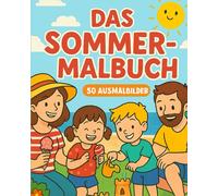 Das große Sommer-Malbuch: 50 fröhliche Ausmalbilder für Kinder ab 3 Jahren - Sommer, Sonne, Spaß!