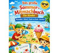 Das große Sommer-Mitmachbuch für Kinder: Ausmalen, Rätsel, Punkt-zu-Punkt, Schreiben lernen und Sommergeschichten: Sommer-Rätsel, Ausmalbilder, Punkt-zu-Punkt und Geschichten