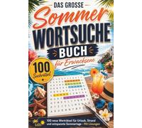 Das große Sommer Wortsuche Buch für Erwachsene: 100 neue Worträtsel für Urlaub, Strand und entspannte Sommertage - Mit Lösungen