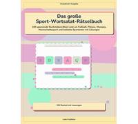 Das große Sport-Wortsalat-Rätselbuch: 100 spannende Buchstabenrätsel rund um Fußball, Fitness, Olympia, Mannschaftssport und beliebte Sportarten mit Lösungen