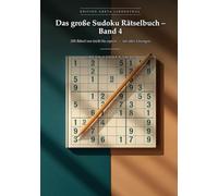 Das große Sudoku Rätselbuch - Band 4: 200 Rätsel von leicht bis experte - mit allen Lösungen