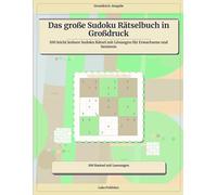 Das große Sudoku Rätselbuch in Großdruck: 100 leicht lesbare Sudoku Rätsel mit Lösungen für Erwachsene und Senioren