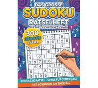 Das Grosse Sudoku Rätselheft für Fortgeschrittene mit 300 neuen Sudokus: A4 Heft mit Lösungen im Anhang