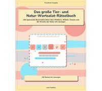 Das große Tier- und Natur-Wortsalat-Rätselbuch: 100 spannende Buchstabenrätsel über Wildtiere, Wälder, Ozeane und die Wunder der Natur mit Lösungen