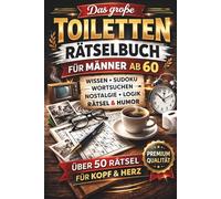 Das große Toiletten-Rätselbuch für Männer ab 60: Über 50 Rätsel zu Wissen, Sudoku, Wortsuche, Nostalgie & Humor - Das perfekte Geschenk für Männer Ü60