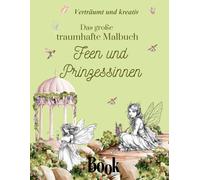 Das große traumhafte Malbuch: Feen und Prinzessinnen