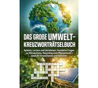 Das Große Umwelt-Kreuzworträtselbuch: Spielen, Lernen und Verstehen: Hunderte Fragen zu Klimaschutz, Recycling und Pflanzenwelt | Ideal für Erwachsene und Senioren
