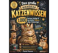 Das große unnütze Katzenwissen: 1.000 kuriose, lustige & verrückte Fakten über Stubentiger | Humorvolles Geschenk für Katzenliebhaber