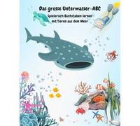 Das große Unterwasser-ABC: Spielerisch Buchstaben lernen mit Tieren aus dem Meer