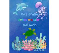 Das große Unterwasser Malbuch: Ausmal- und Rätselseiten mit Meerestieren & Unterwasser-Abenteuern - Für Kinder von 6 bis 10 Jahren (Abenteuer Mal- und Rätselspaß für Kinder)