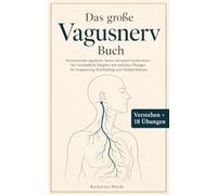 Das große Vagusnerv Buch: Nervensystem regulieren, Stress und innere Unruhe lösen: Der verständliche Ratgeber mit einfachen Übungen bei Anspannung, Erschöpfung und Schlafproblemen