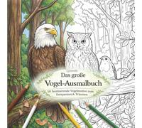 Das große Vogel-Ausmalbuch: 50 detailreiche Vogelmotive zum Ausmalen - Entspannendes Natur-Ausmalbuch für Kinder und Erwachsene zur Förderung von Kreativität, Achtsamkeit und innerer Ruhe