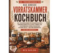 DAS GROSSE VORRATSKAMMER-KOCHBUCH: 200+ Trockenmischungen für hausgebackene Brote, Gewürzmischungen aus aller Welt, Fermente zum Selbermachen, ... - ganz ohne Vorke (Die Dry Mix Pantry-Reihe)