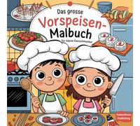 Das große Vorspeisen-Kochbuch zum Ausmalen für kleine Feinschmecker ab 6 Jahren (Malbücher für Gross und Klein)
