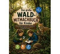 Das große Wald-Mitmachbuch für Kinder: Wissen, Rätsel, Spiele und kreative Mitmachseiten | Tiere, Pflanzen und Natur entdecken | Für Kinder ab 5 Jahren (Wald-Entdecker)