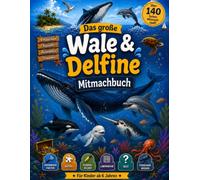 Das große Wale & Delfine Mitmachbuch: Spannende Fakten, Rätsel, Ausmalbilder, Labyrinthe, Quiz und Forscherwissen für Kinder ab 6 Jahren ... - alles über Haie Wale und Meerestiere)