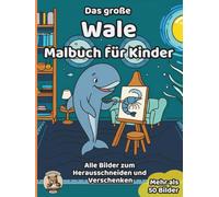 Das große Wale-Malbuch für Kinder: über 50 schöne Ausmalbilder für Mädchen und Jungen ab 3 Jahren (Tier-Malbücher für Kinder)