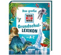 Das große WAS IST WAS Grundschullexikon von A-Z