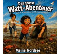 Das grosse Watt-Abenteuer: Meine Nordsee: Matsch. Krabben. Und das Meer, das weggeht. (Küstenkinder)