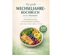 Das große Wechseljahre-Kochbuch mit dem Thermomix®: 30-Tage Hormon-Reset mit antientzündlicher Ernährung Bauchfett reduzieren • Blutzucker stabilisieren • Mehr Energie