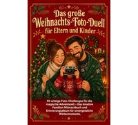 Das große Weihnachts-Foto-Duell für Eltern und Kinder: 50 witzige Foto-Challenges für die magische Adventszeit - Das kreative Familien-Mitmachbuch und Erinnerungsalbum für unvergessliche Wintermomente