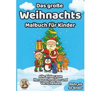Das große Weihnachts-Malbuch für Kinder: über 50 schöne Ausmalbilder für Mädchen und Jungen ab 3 Jahren
